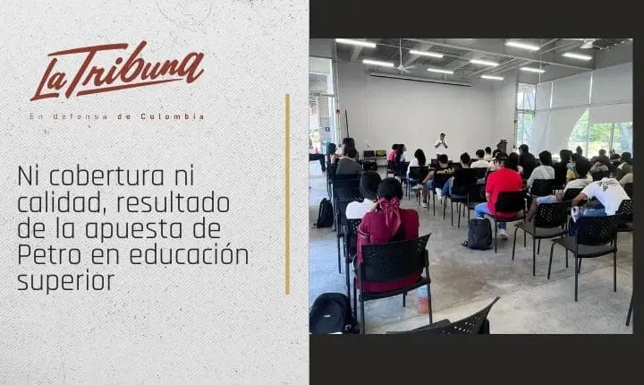 Ni cobertura ni calidad, resultado de la apuesta de Petro en educación superior